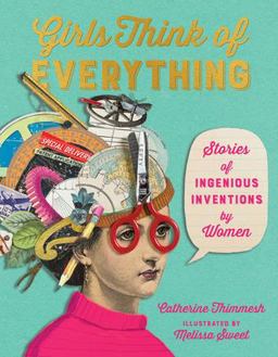 Girls Think of Everything Stories of Ingenious Inventions by Women  9780618195633 Front Cover