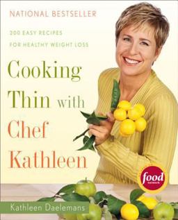 Cooking Thin with Chef Kathleen 200 Easy Recipes for Healthy Weight Loss  9780618226320 Front Cover