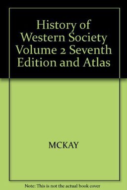 History of Western Society, Volume 2, Seventh Edition and Atlas