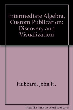 Intermediate Algebra Discovery and Visualization, Third Edition, Custom Publication Intermediate Algebra Discovery and Visualization, Third Edition, Custom Publication