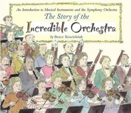 Story of the Incredible Orchestra An Introduction to Musical Instruments and the Symphony Orchestra  9780618311125 Front Cover