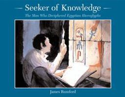 Seeker of Knowledge The Man Who Deciphered Egyptian Hieroglyphs  9780618333455 Front Cover