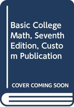 Basic College Math, Seventh Edition, Custom Publication
