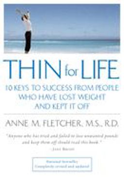 Thin for Life 10 Keys to Success from People Who Have Lost Weight and Kept It Off  9780618340552 Front Cover