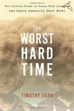 Worst Hard Time The Untold Story of Those Who Survived the Great American Dust Bowl  9780618346974 Front Cover