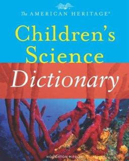 The American Heritage Children's Science Dictionary The American Heritage Children's Science Dictionary