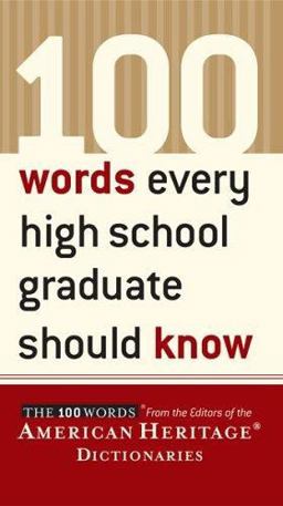 100 Words Every High School Graduate Should Know 100 Words Every High School Graduate Should Know