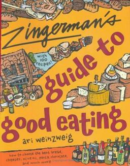Zingerman's Guide to Good Eating How to Choose the Best Bread, Cheeses, Olive Oil, Pasta, Chocolate, and Much More  9780618411085 Front Cover