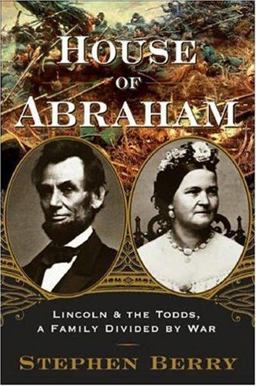 House of Abraham Lincoln and the Todds, a Family Divided by War  9780618420056 Front Cover