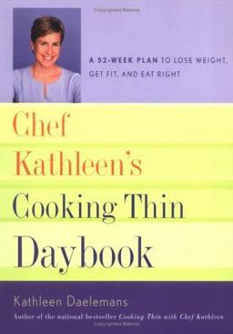 Chef Kathleen's Cooking Thin Daybook A 52-Week Plan to Lose Weight, Get Fit, and Eat Right  9780618428007 Front Cover