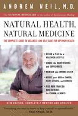 Natural Health, Natural Medicine The Complete Guide to Wellness and Self-Care for Optimum Health 2004 9780618479030 Front Cover