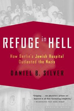 Refuge in Hell How Berlin's Jewish Hospital Outlasted the Nazis  9780618485406 Front Cover