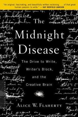Midnight Disease The Drive to Write, Writer's Block, and the Creative Brain  9780618485413 Front Cover