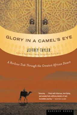 Glory in a Camel's Eye A Perilous Trek Through the Greatest African Desert  9780618492220 Front Cover
