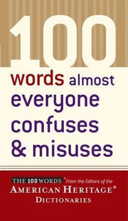 100 Words Almost Everyone Confuses and Misuses 100 Words Almost Everyone Confuses and Misuses