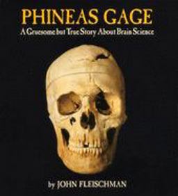 Phineas Gage A Gruesome but True Story about Brain Science  9780618494781 Front Cover