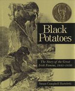 Black Potatoes The Story of the Great Irish Famine, 1845-1850  9780618548835 Front Cover