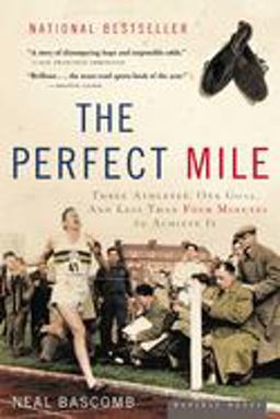 Perfect Mile Three Athletes, One Goal, and Less Than Four Minutes to Achieve It  9780618562091 Front Cover