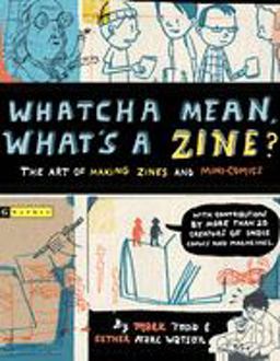 Whatcha Mean, What's a Zine?  9780618563159 Front Cover