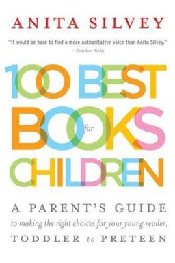 100 Best Books for Children A Parent's Guide to Making the Right Choices for Your Young Reader, Toddler to Preteen  9780618618774 Front Cover