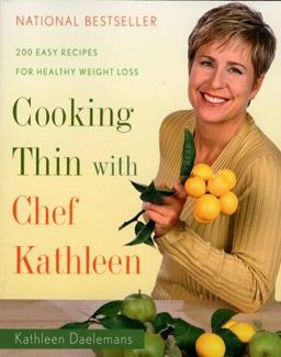 Cooking Thin with Chef Kathleen 200 Easy Recipes for Healthy Weight Loss  9780618624294 Front Cover