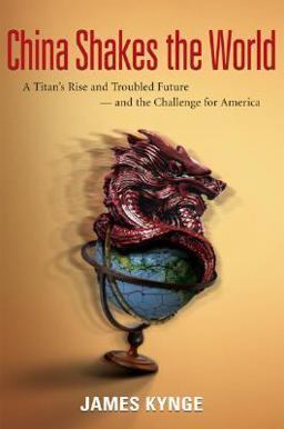 China Shakes the World A Titan's Rise and Troubled Future -- and the Challenge for America  9780618705641 Front Cover