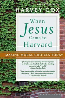 When Jesus Came to Harvard Making Moral Choices Today  9780618710546 Front Cover