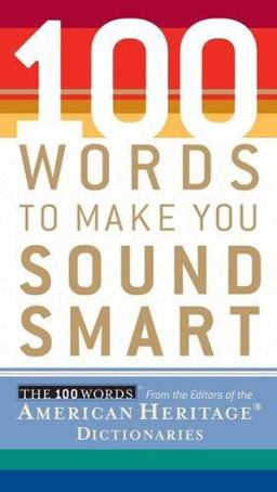 100 Words to Make You Sound Smart 100 Words to Make You Sound Smart