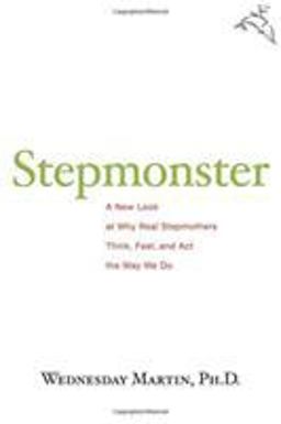 Stepmonster A New Look at Why Real Stepmothers Think, Feel, and Act the Way We Do  9780618758197 Front Cover