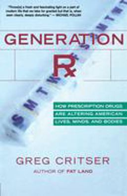 Generation Rx How Prescription Drugs Are Altering American Lives, Minds, and Bodies  9780618773565 Front Cover