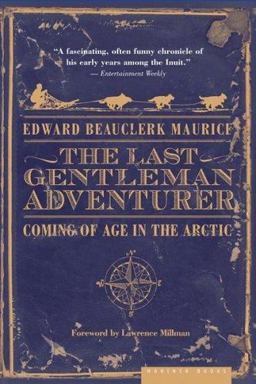 Last Gentleman Adventurer Coming of Age in the Arctic  9780618773589 Front Cover