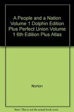 A People and A Nation Volume 1 Dolphin Edition Plus Perfect Union Volume 1 6th Edition Plus Atlas