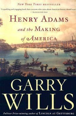 Henry Adams and the Making of America  9780618872664 Front Cover