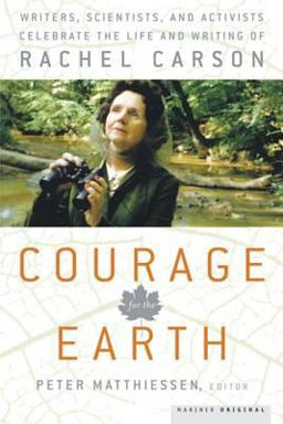 Courage for the Earth Writers, Scientists, and Activists Celebrate the Life and Writing of Rachel Carson  9780618872763 Front Cover
