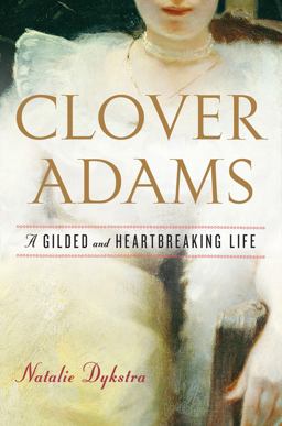 Clover Adams A Gilded and Heartbreaking Life  9780618873852 Front Cover