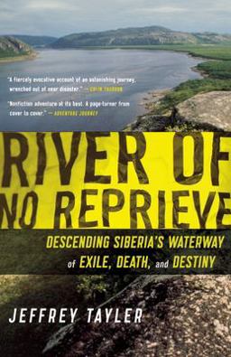 River of No Reprieve Descending Siberia's Waterway of Exile, Death, and Destiny  9780618919840 Front Cover