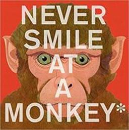 Never Smile at a Monkey