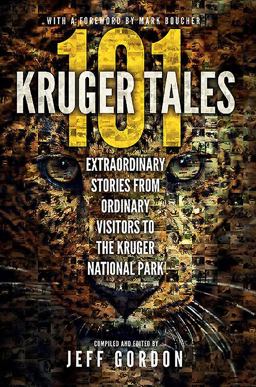 101 Kruger Tales Extraordinary Stories from Ordinary Visitors to the Kruger National Park  9780620611329 Front Cover