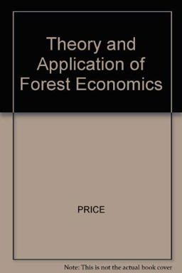 The Theory and Application of Forest Economics The Theory and Application of Forest Economics