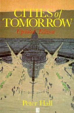 Cities of Tomorrow An Intellectural History of Urban Planning and Design in the Twentieth Century 2nd 9780631199434 Front Cover