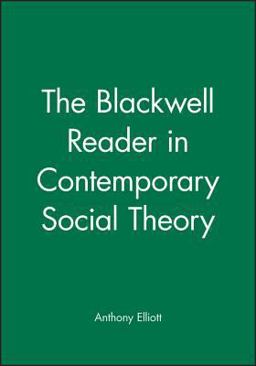 The Blackwell Reader in Contemporary Social Theory