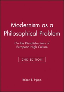 Modernism As a Philosophical Problem On the Dissatisfactions of European High Culture 2nd 9780631214144 Front Cover
