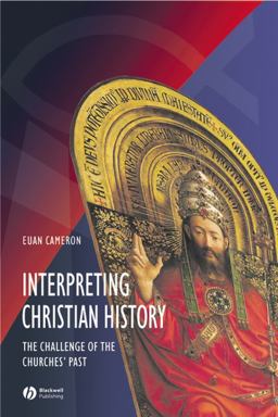 Interpreting Christian History The Challenge of the Churches' Past  9780631215233 Front Cover