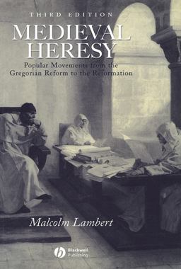 Medieval Heresy Popular Movements from the Gregorian Reform to the Reformation 3rd 9780631222767 Front Cover