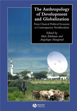 Anthropology of Development and Globalization From Classical Political Economy to Contemporary Neoliberalism  9780631228806 Front Cover