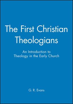 First Christian Theologians An Introduction to Theology in the Early Church  9780631231875 Front Cover