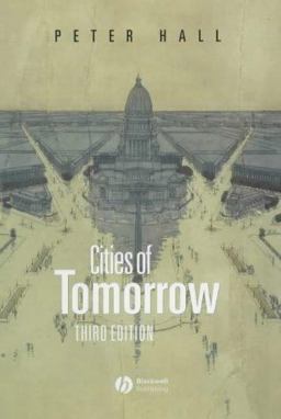 Cities of Tomorrow An Intellectual History of Urban Planning and Design in the Twentieth Century 3rd 9780631232520 Front Cover