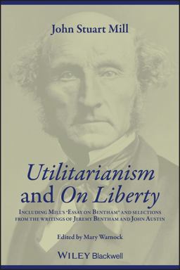 Utilitarianism and on Liberty Including Mill's 'Essay on Bentham' and Selections from the Writings of Jeremy Bentham and John Austin 2nd 9780631233527 Front Cover
