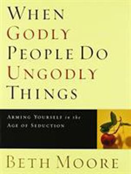 When Godly People Do Ungodly Things