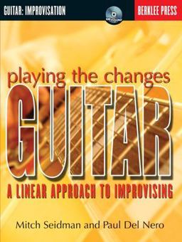 Playing the Changes: Guitar A Linear Approach to Improvising  9780634022234 Front Cover